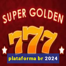 plataforma br 2024